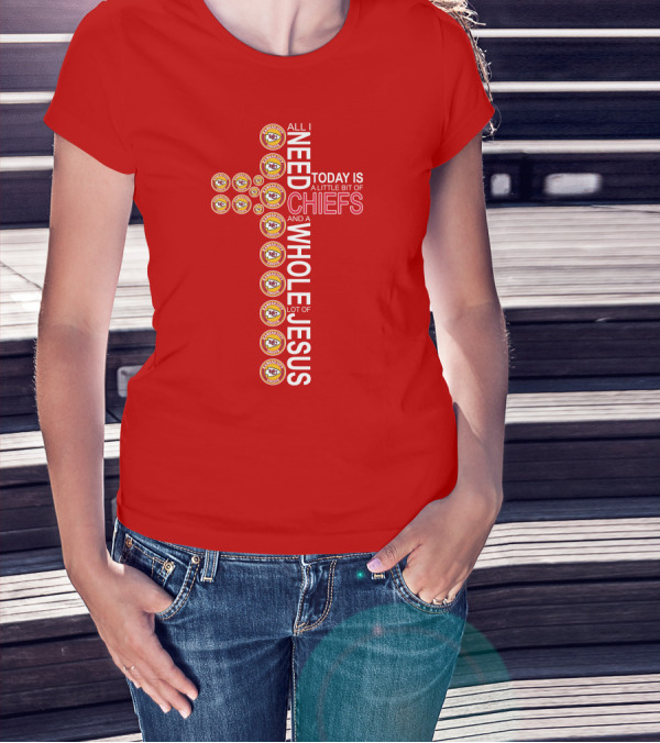 All I Need Today Is A Little Bit Of Chiefs And A Whole Lot Of Jesus Kansas City Chiefs Logos Cross T-Shirt