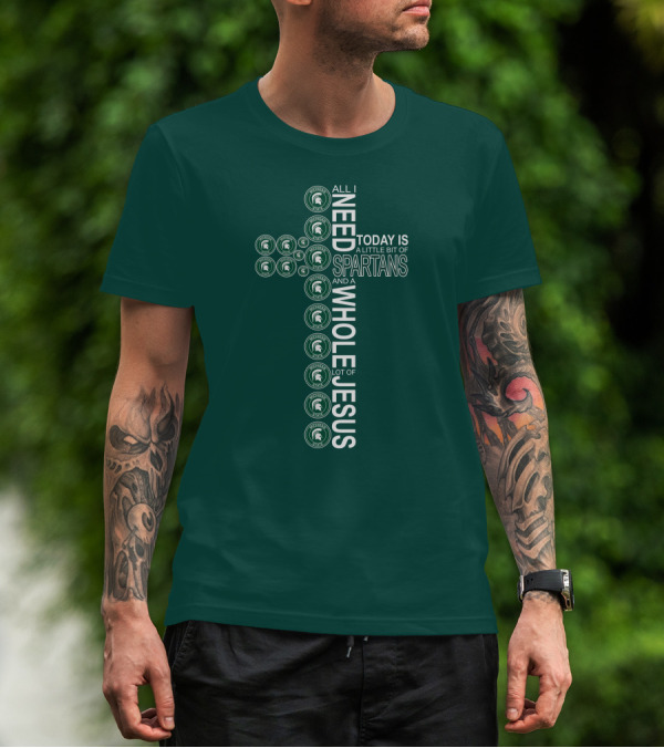 All I Need Today Is A Little Bit Of Spartans And A Whole Lot Of Jesus T-Shirt