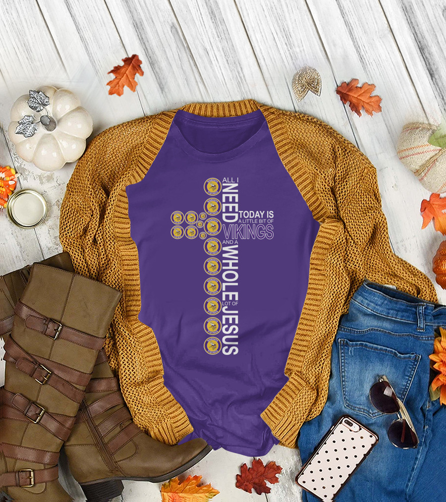 All I Need Today Is A Little Bit Of Vikings And A Whole Lot Of Jesus Minnesota T-Shirt