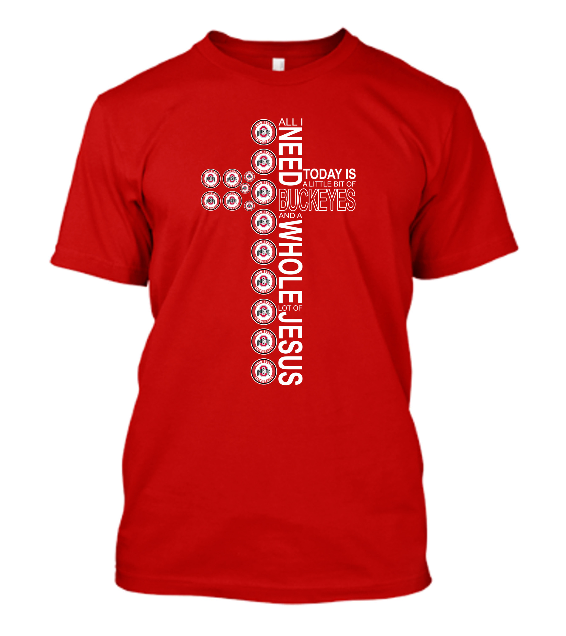 All I Need Today Is A Little Bit Of Ohio State Buckeyes And A Whole Lot Of Jesus T-Shirt
