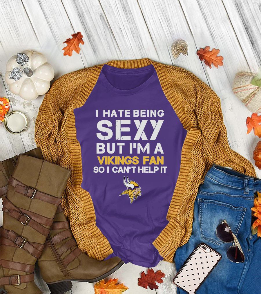 I Hate Being Sexy But I'm A Vikings Fan So I Can't Help It Minnesota Vikings T-Shirt