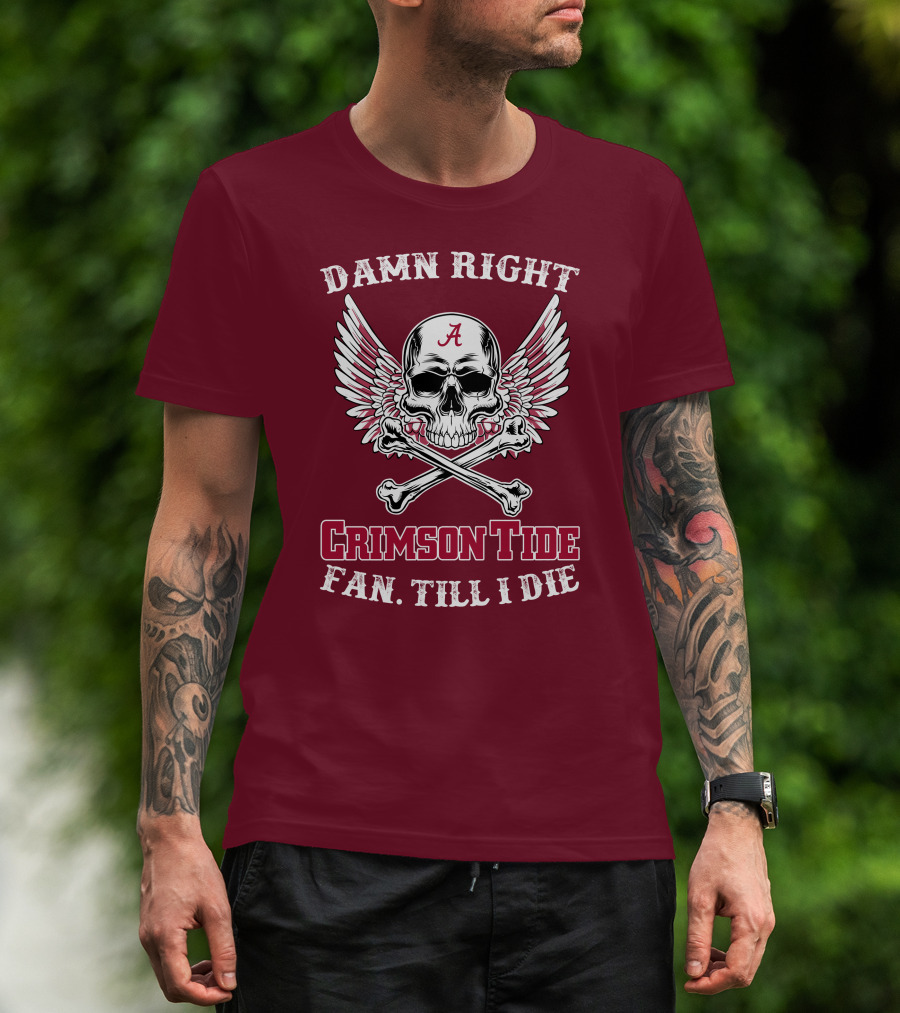 Damn Right Crimson Tide Fan Till I Die Winged Skull With Crossbones T-Shirt