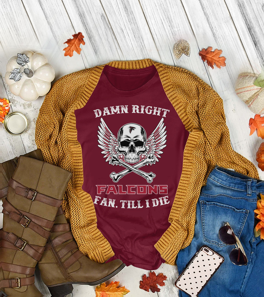 Damn Right Falcons Fan Till I Die T-Shirt