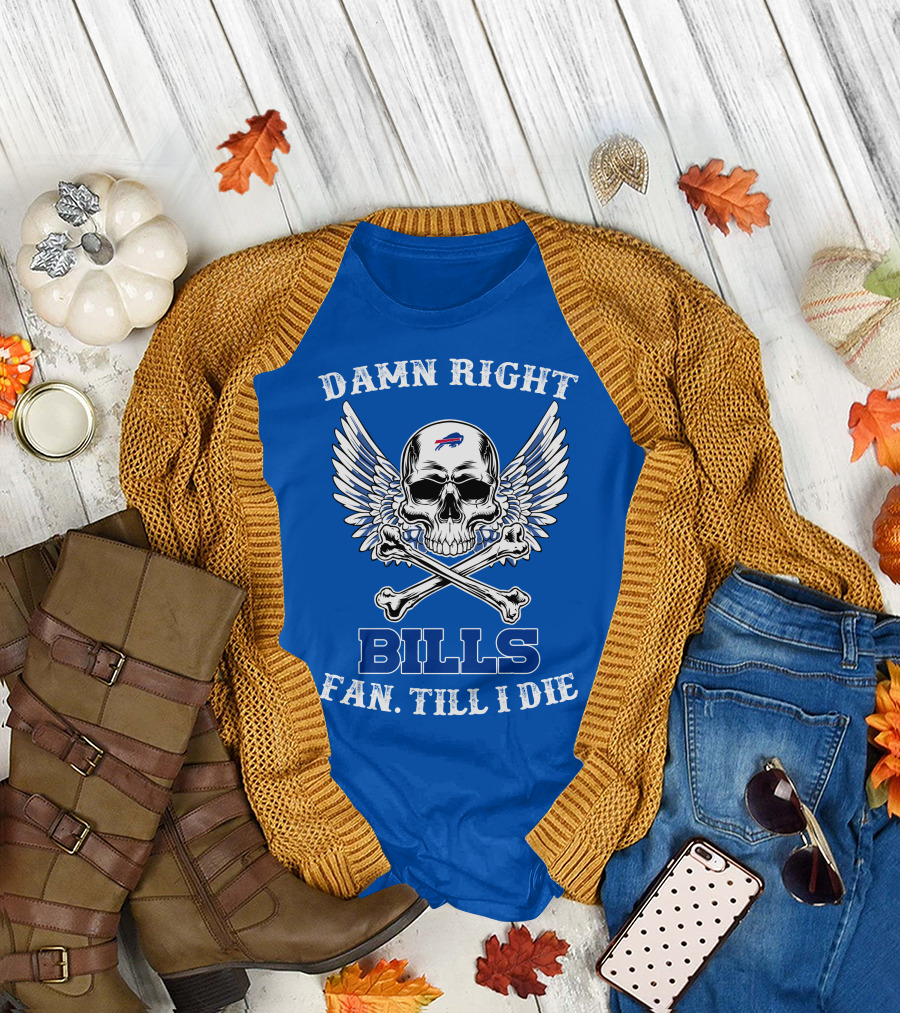 Damn Right Bills Fan Till I Die T-Shirt