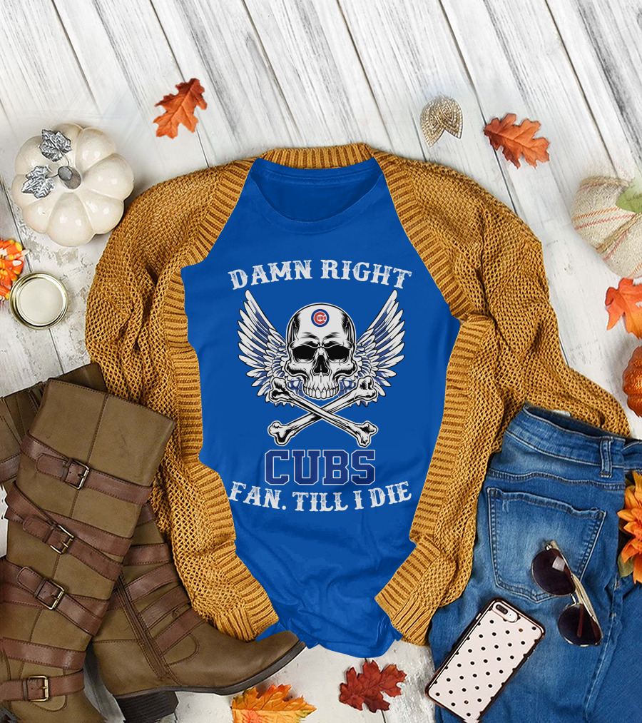Damn Right Cubs Fan Till I Die Skull Wings T-Shirt