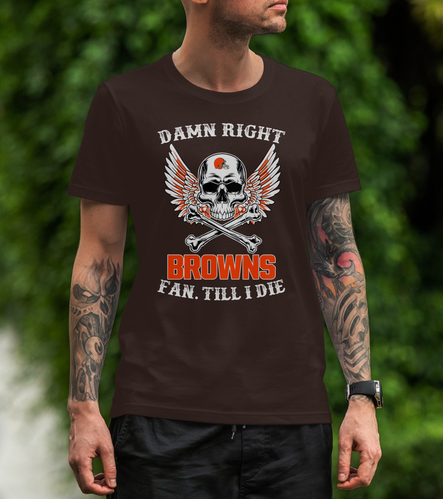 Damn Right Browns Fan Till I Die Skull Crossbones Winged Helmet T-Shirt