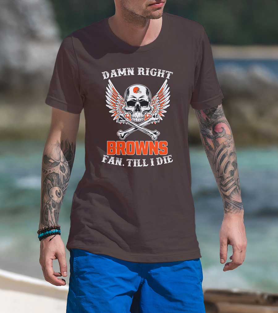 Damn Right Browns Fan Till I Die Skull Crossbones Winged Helmet T-Shirt