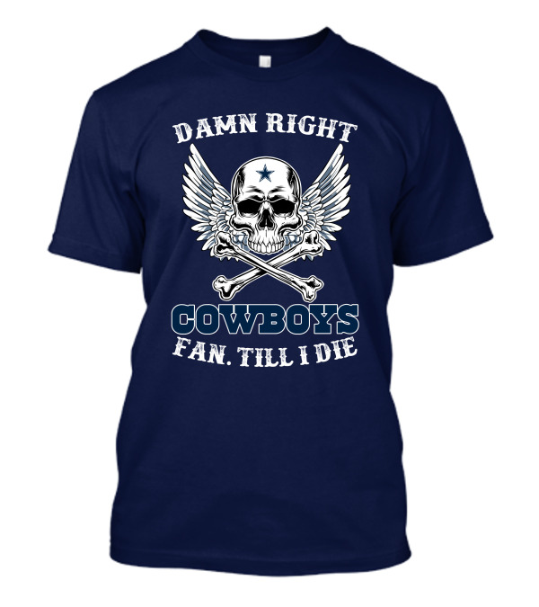 Damn Right Cowboys Fan Till I Die Skull With Wings T-Shirt