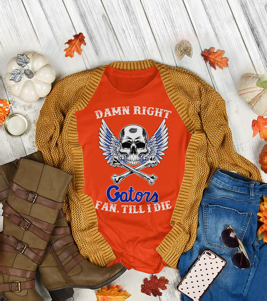 Damn Right Gators Fan Till I Die T-Shirt
