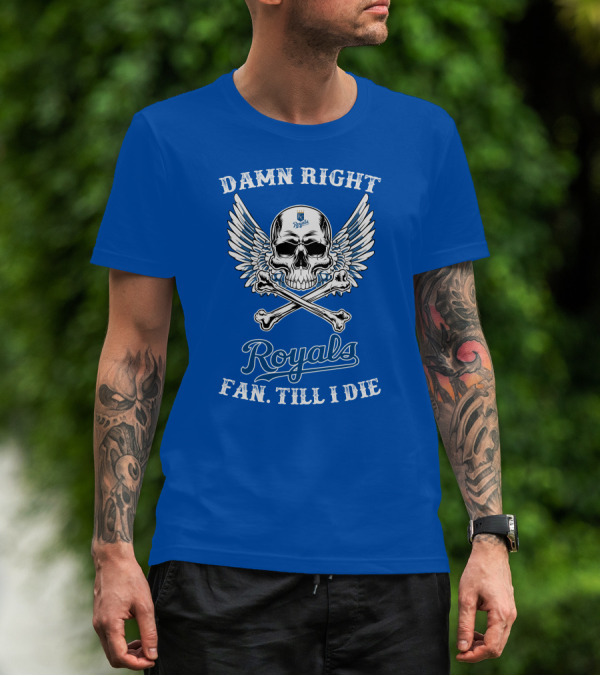 Damn Right Royals Fan Till I Die T-Shirt