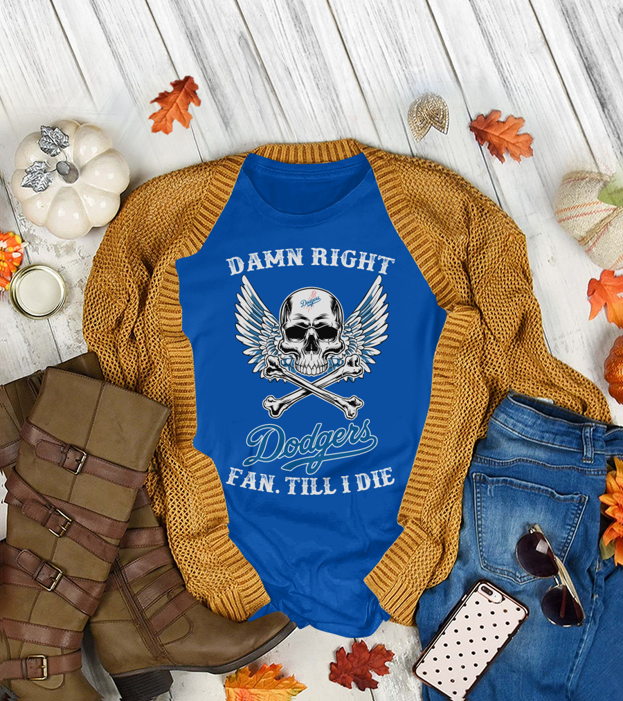 DAMN RIGHT DODGERS FAN TILL I DIE T-Shirt