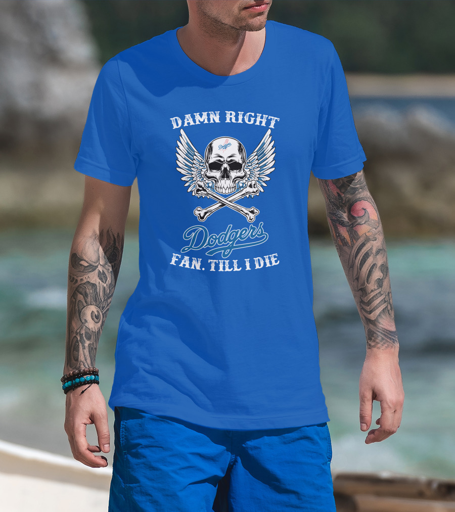 Damn Right Dodgers Fan Till I Die T-Shirt
