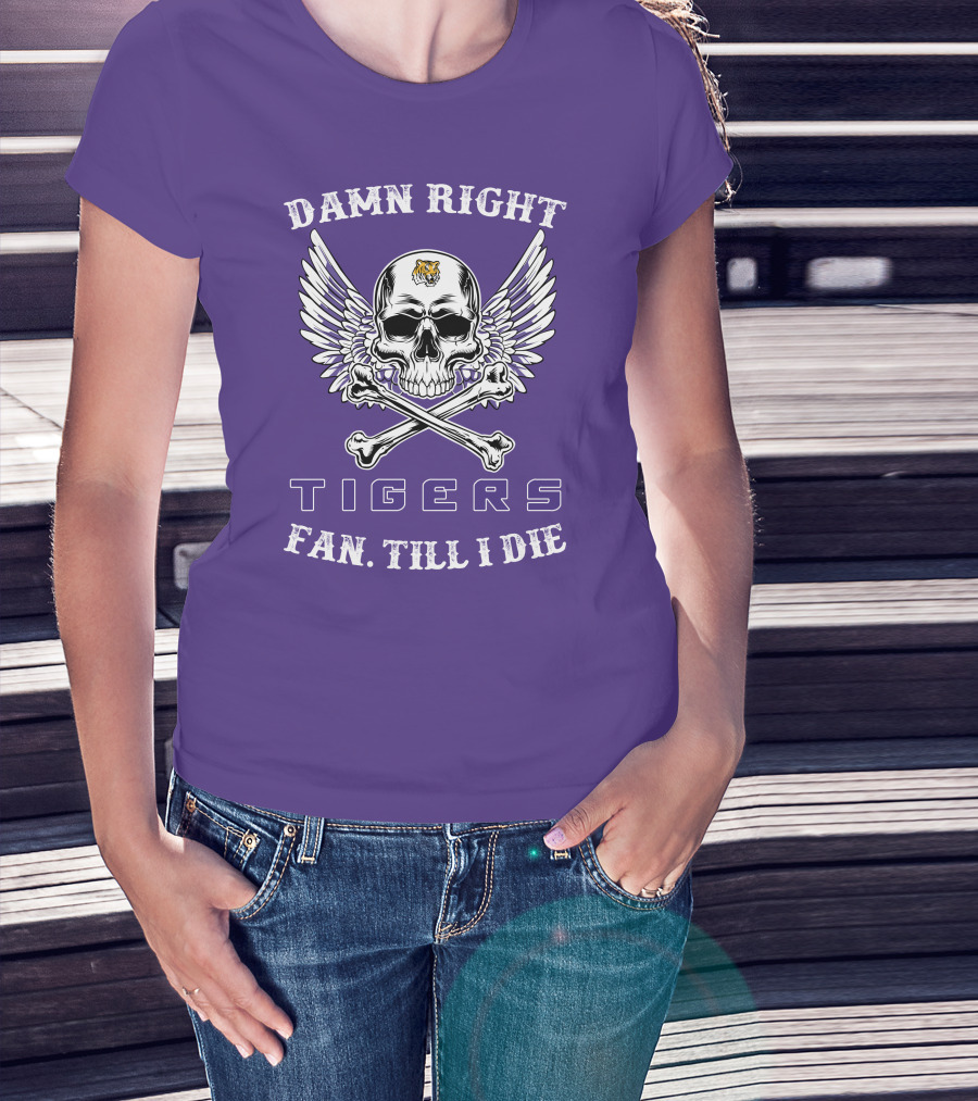 Damn Right Tigers Fan Till I Die T-Shirt