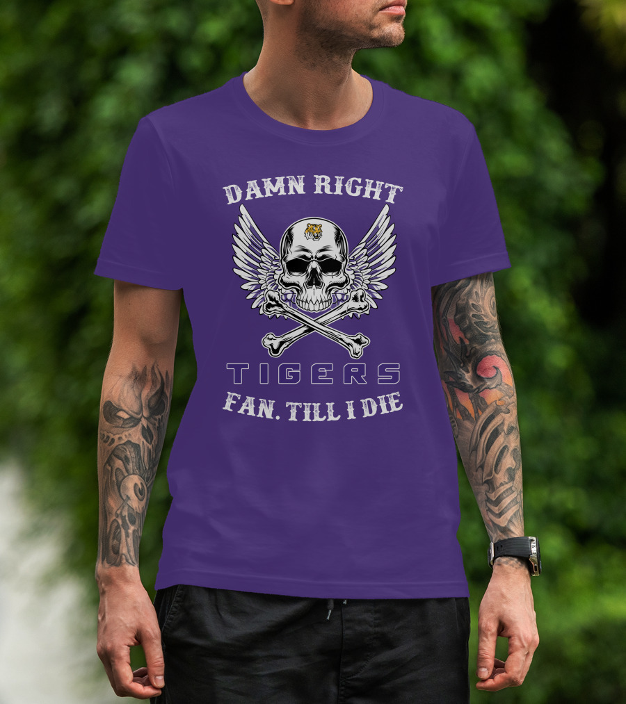 Damn Right Tigers Fan Till I Die T-Shirt
