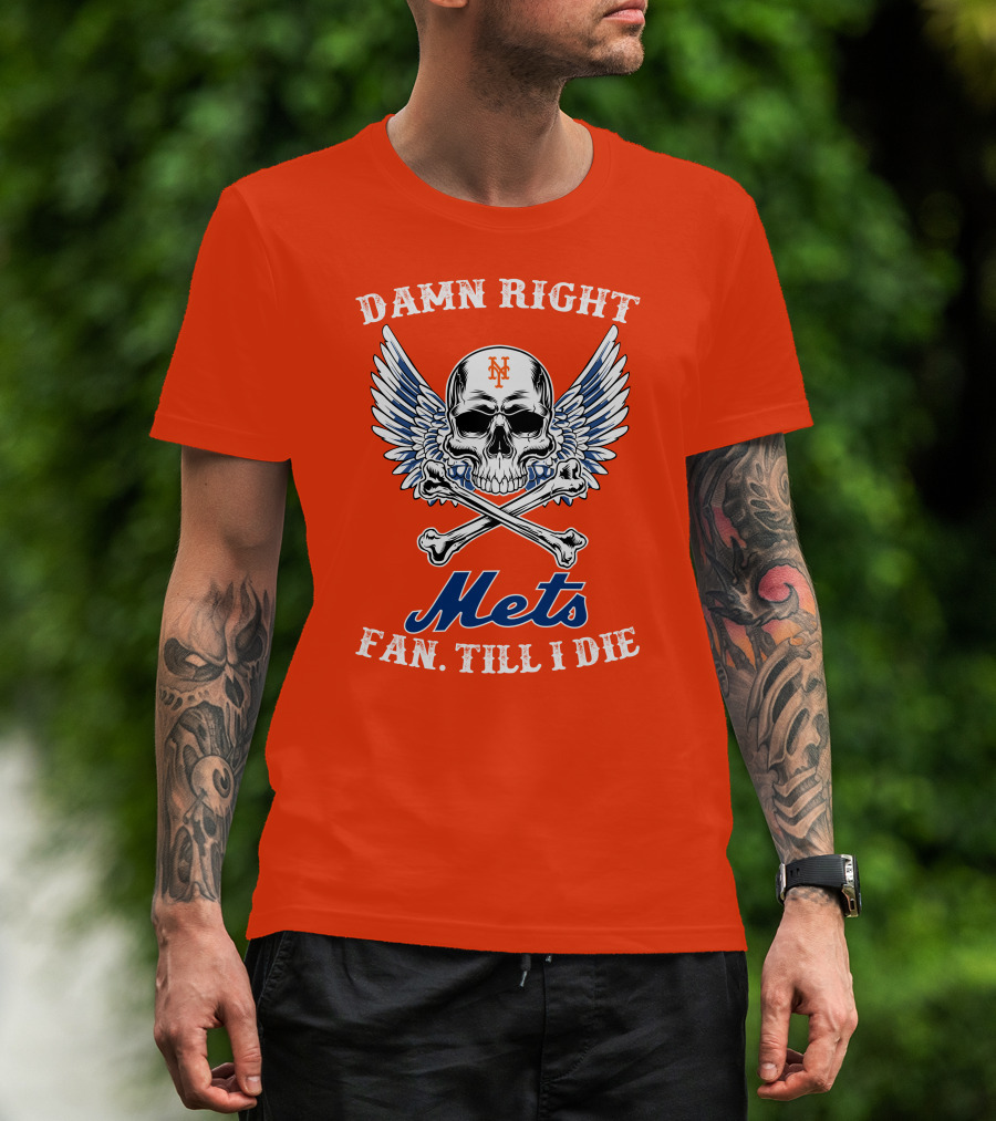Damn Right Mets Fan Till I Die T-Shirt