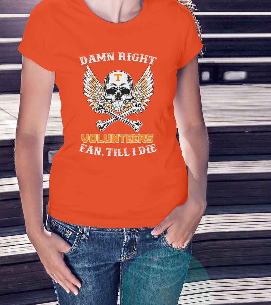 Damn Right Tennessee Volunteers Fan Till I Die Skull Wings T-Shirt