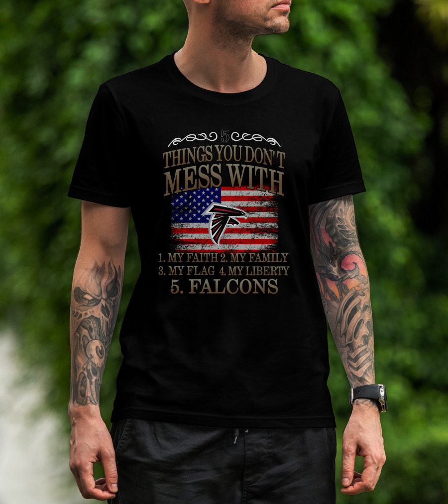 Things You Don't Mess With My Faith Family Flag Liberty Falcons T-Shirt