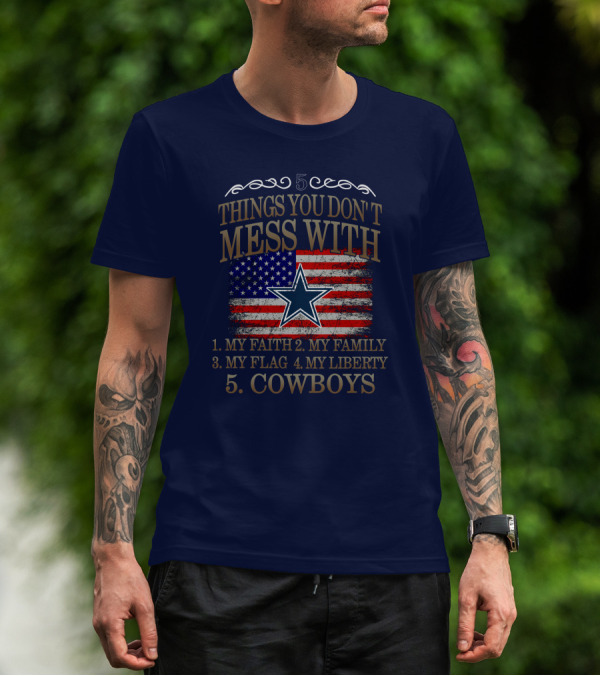 Dallas Cowboys 5 Things You Don't Mess With My Faith Family Flag Liberty Cowboys T-Shirt