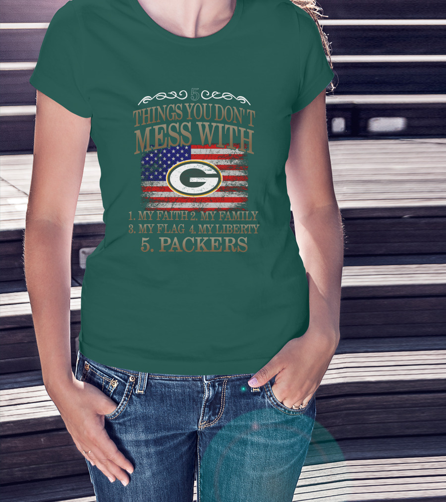 5 Things You Don't Mess With My Faith Family Flag Liberty Packers Green Bay T-Shirt