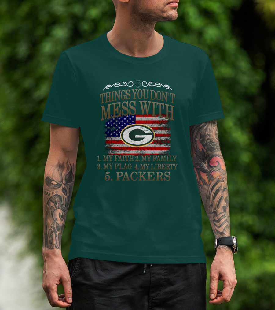 5 Things You Don't Mess With My Faith Family Flag Liberty Packers Green Bay T-Shirt