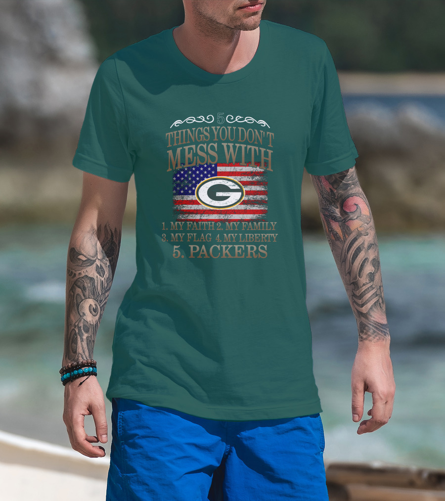 5 Things You Don't Mess With My Faith Family Flag Liberty Packers Green Bay T-Shirt