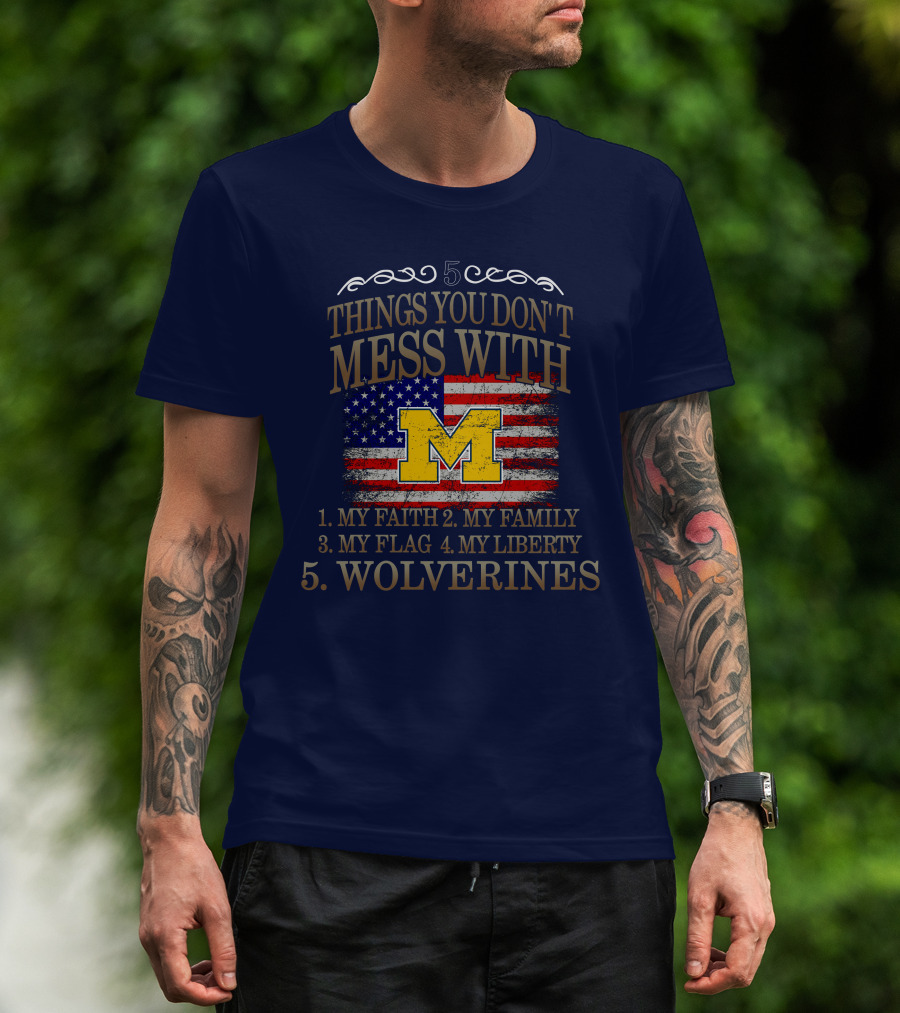 Things You Don't Mess With My Faith Family Flag Liberty Wolverines Michigan Letter M American Flag T-Shirt