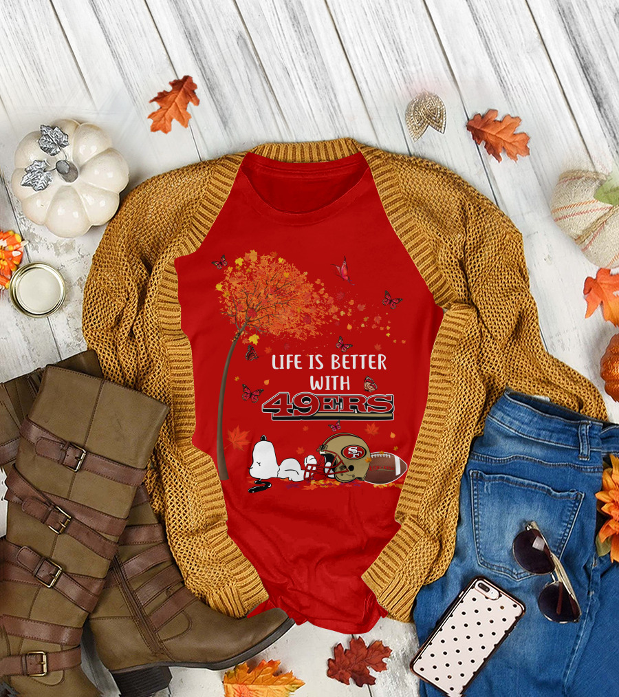 Life Is Better with 49ers San Francisco Football Autumn T-Shirt