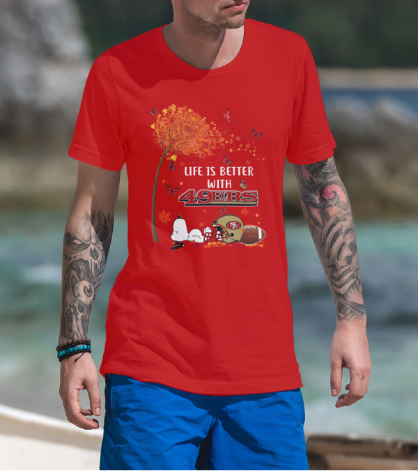 Life Is Better With 49ers San Francisco Football Autumn T-Shirt