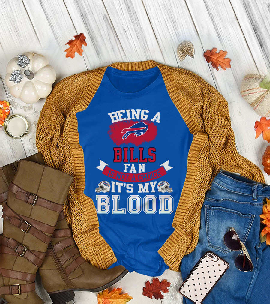 Being A Buffalo Bills Fan Is Not A Choice It's My Blood T-Shirt