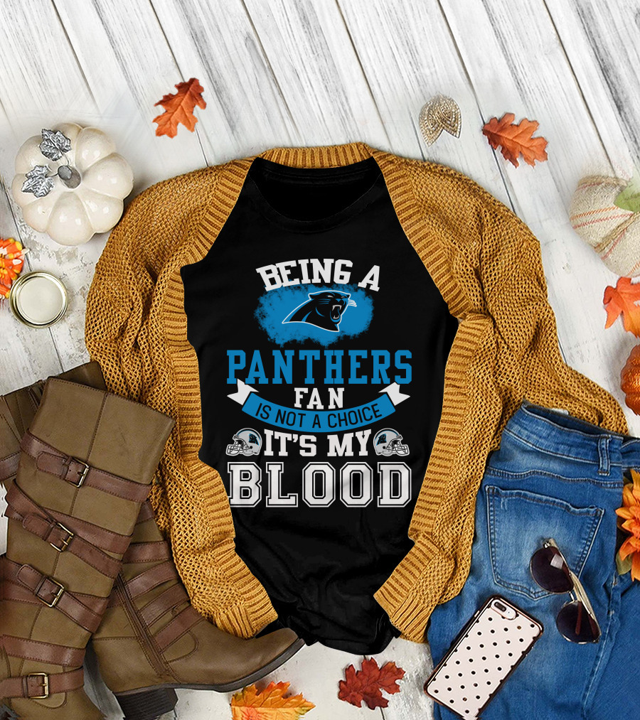 Being A Panthers Fan Is Not A Choice It's My Blood T-Shirt