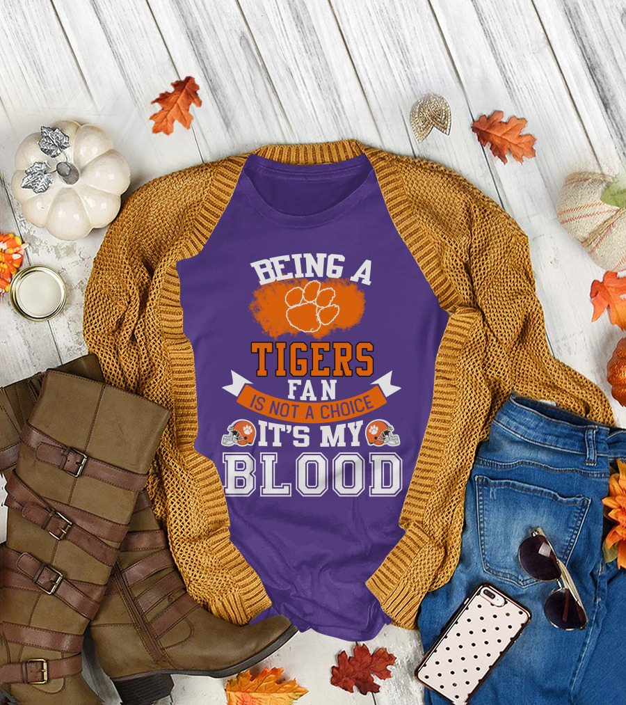 Clemson Tigers Being A Fan Is Not A Choice It's My Blood T-Shirt