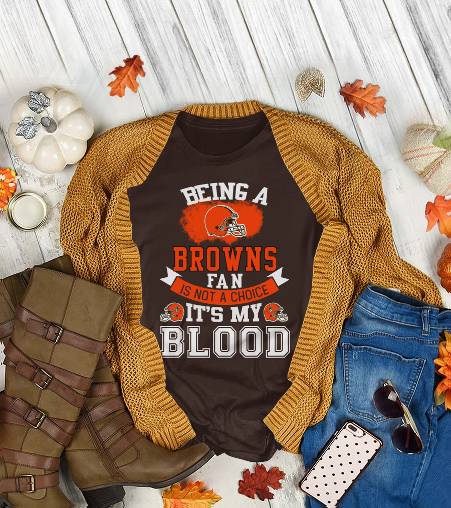 Being A Browns Fan Is Not A Choice It's My Blood T-Shirt