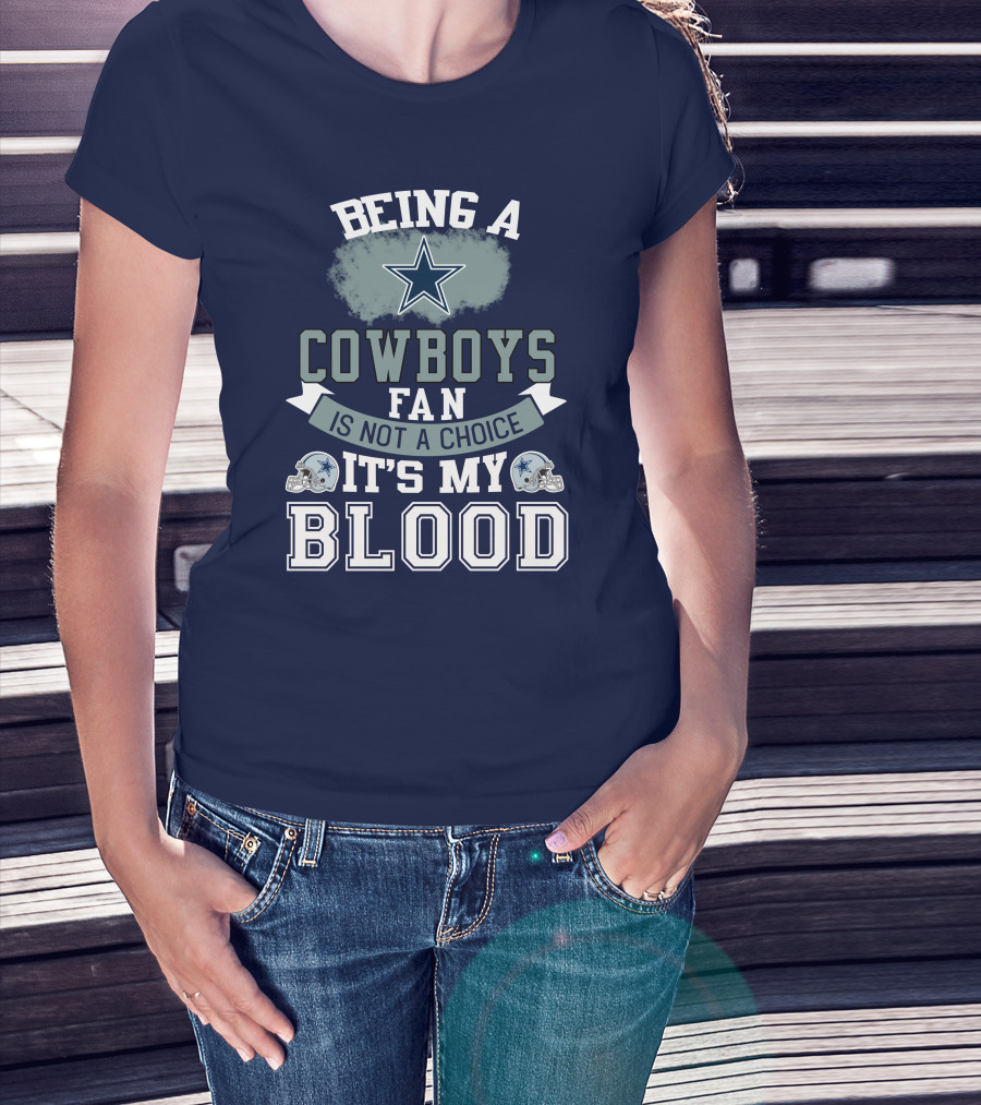 Being A Dallas Cowboys Fan Is Not A Choice It's My Blood Star Helmet T-Shirt