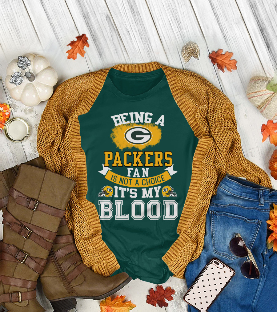Being A Packers Fan Is Not A Choice It's My Blood T-Shirt
