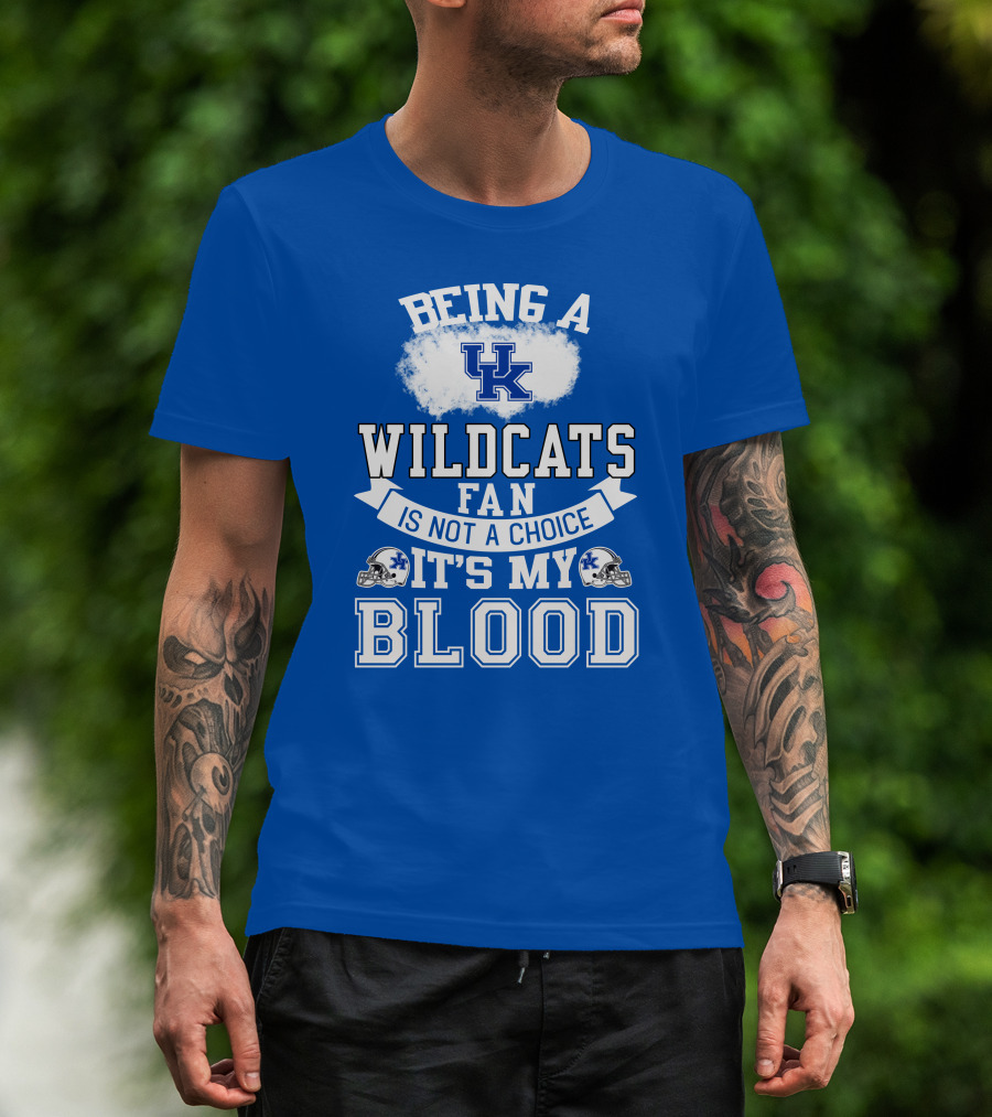 Being A Kentucky Wildcats Fan Is Not A Choice It's My Blood Uk Logo Football Helmets T-Shirt
