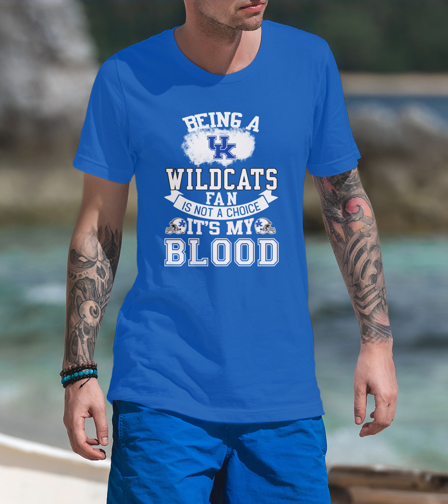 Being A Kentucky Wildcats Fan Is Not A Choice It's My Blood Uk Logo Football Helmets T-Shirt