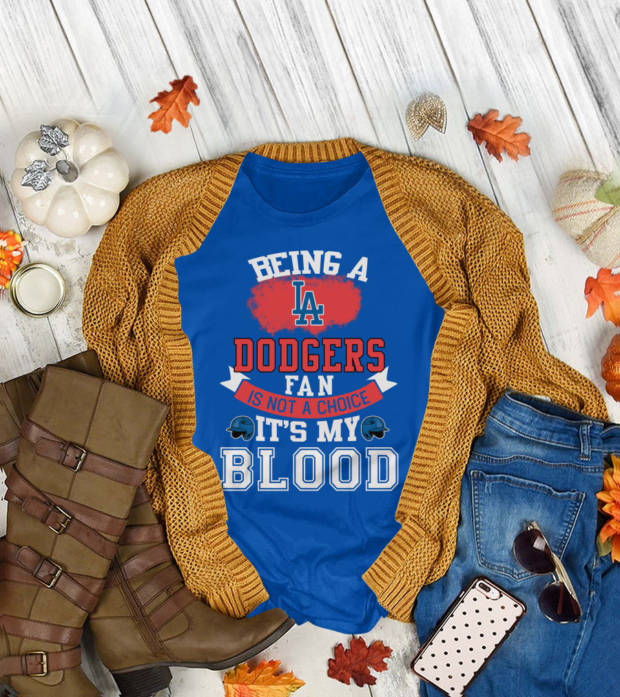 Being A Dodgers Fan Is Not A Choice It's My Blood La Dodgers T-Shirt