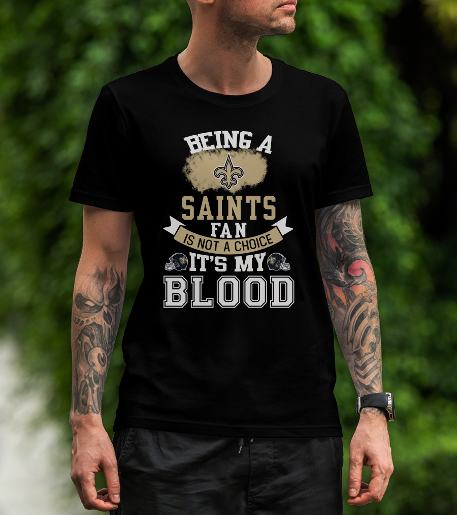 Being A New Orleans Saints Fan Is Not A Choice It's My Blood Fleur-De-Lis Helmet T-Shirt