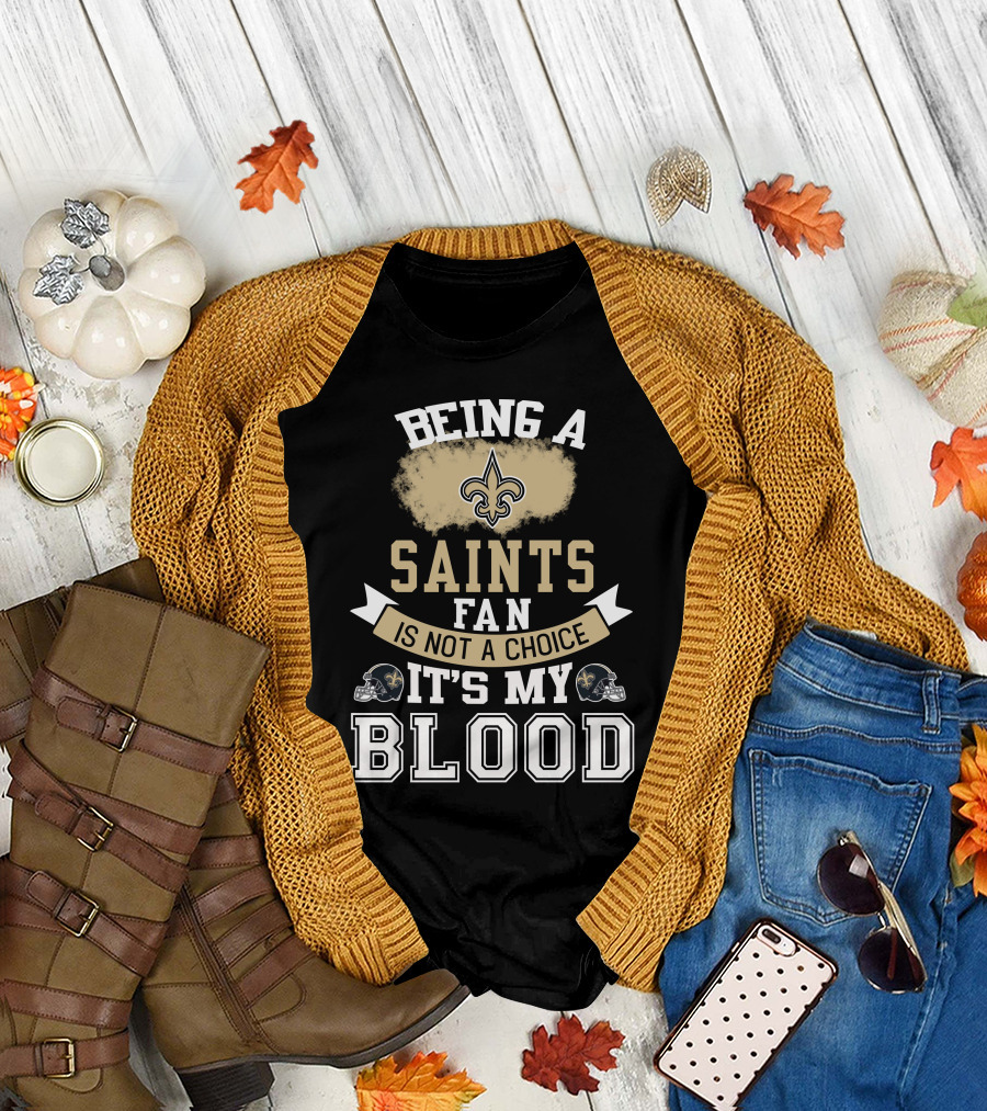 Being A New Orleans Saints Fan Is Not A Choice It's My Blood Fleur-De-Lis Helmet T-Shirt