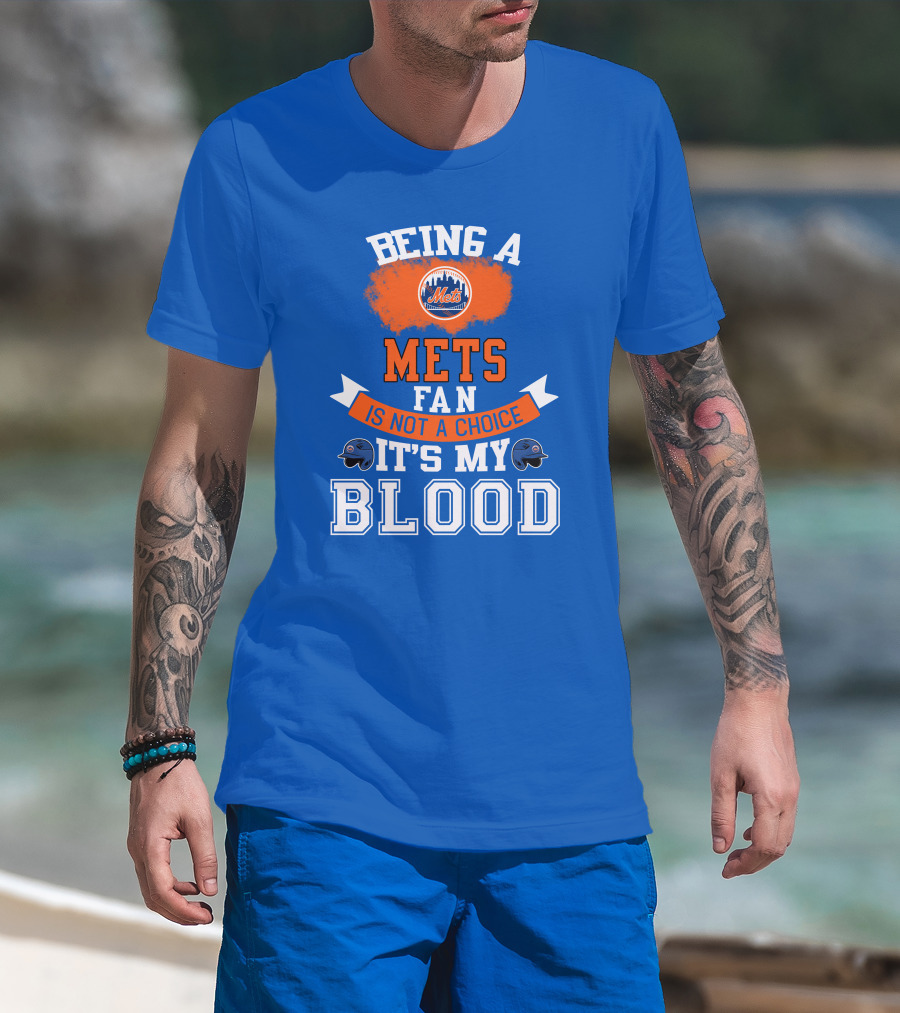Being A Mets Fan Is Not A Choice It's My Blood New York Mets T-Shirt