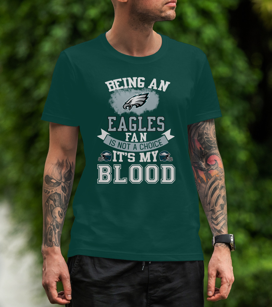 Being An Eagles Fan Is Not A Choice It's My Blood T-Shirt