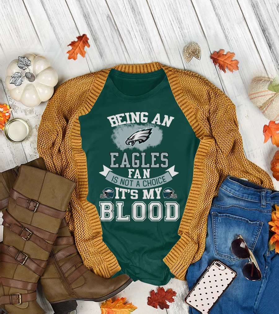Being An Eagles Fan Is Not A Choice It's My Blood T-Shirt