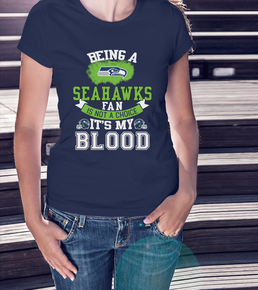 Being A Seattle Seahawks Fan Is Not A Choice It's My Blood Iconic Seahawk Logos T-Shirt
