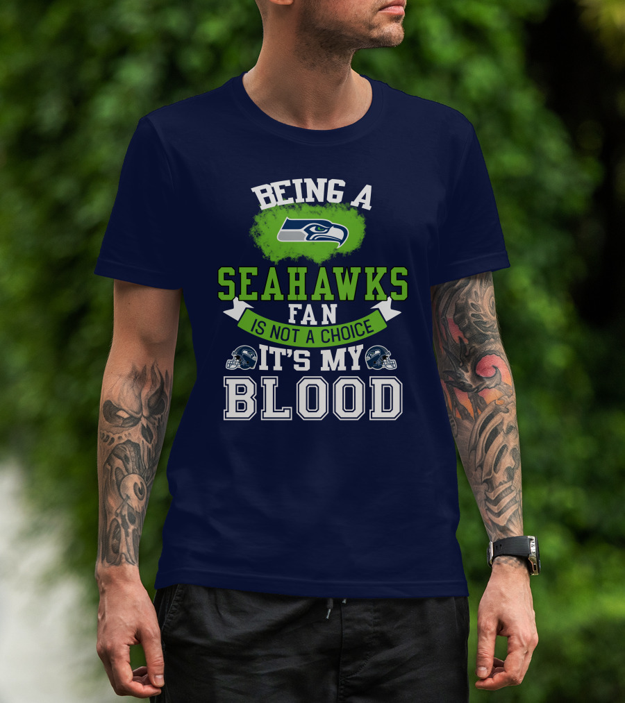Being A Seattle Seahawks Fan Is Not A Choice It's My Blood Iconic Seahawk Logos T-Shirt