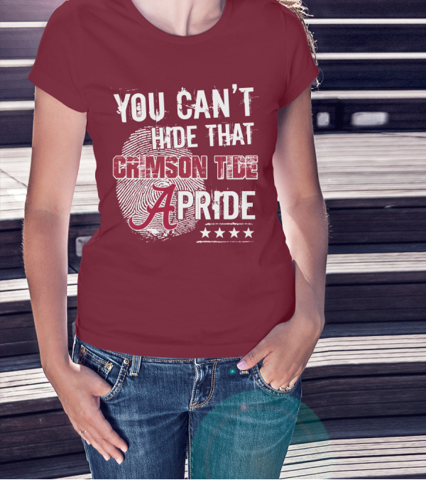 YOU CAN'T HIDE THAT CRIMSON TIDE PRIDE ALABAMA A FINGERPRINT STARS T-Shirt