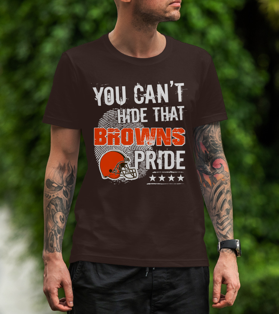 You Can't Hide That Browns Pride Cleveland Football Helmet And Stars T-Shirt