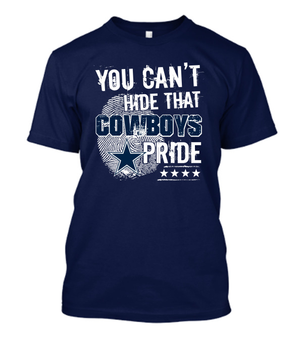You Can't Hide That Cowboys Pride Dallas Cowboys T-Shirt