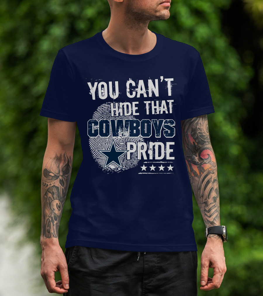 You Can't Hide That Cowboys Pride Dallas Cowboys T-Shirt