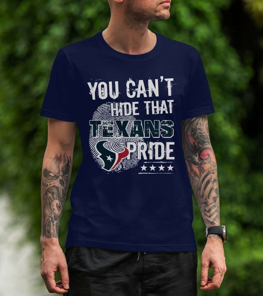 You Can't Hide That Texans Pride Houston Football Team Spirit T-Shirt