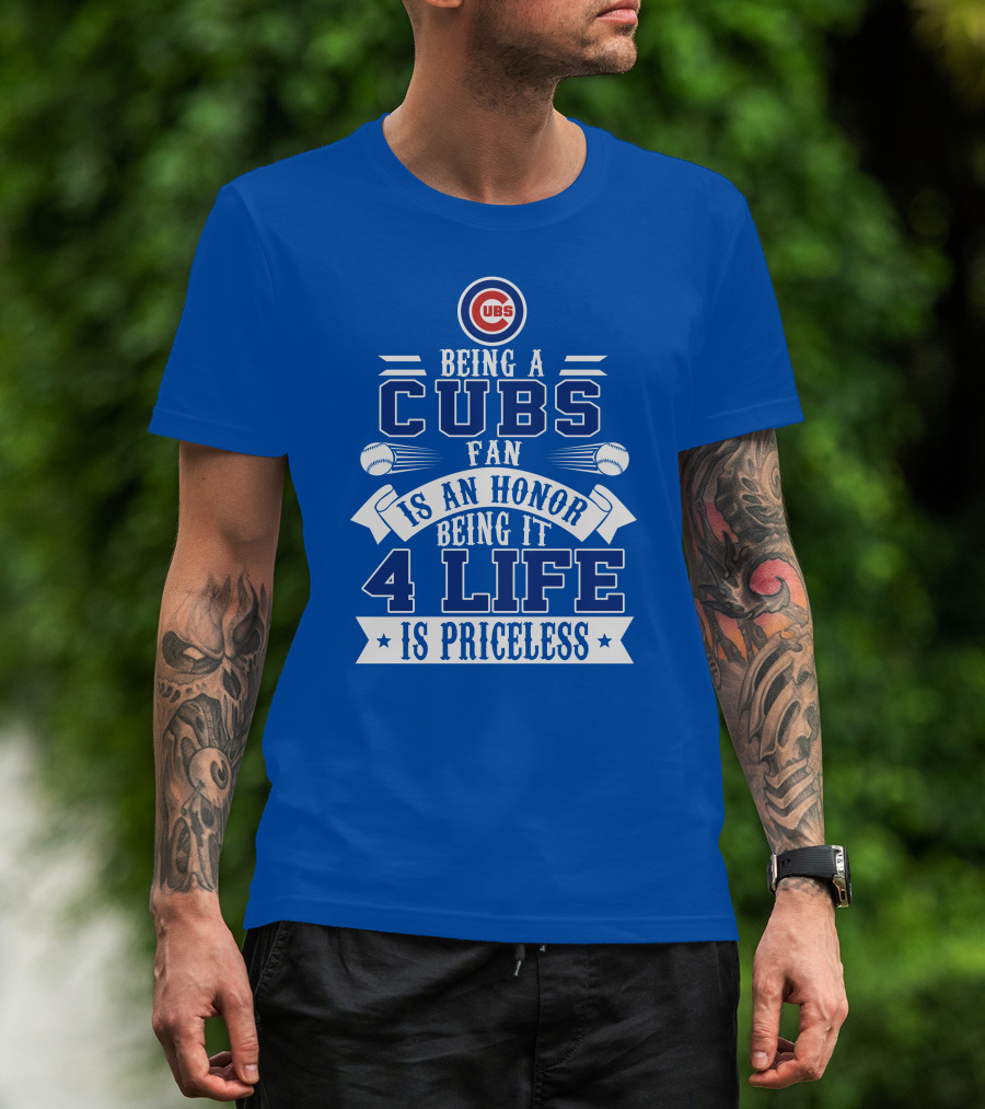 Cubs Fan Being It 4 Life Is An Honor Is Priceless T-Shirt